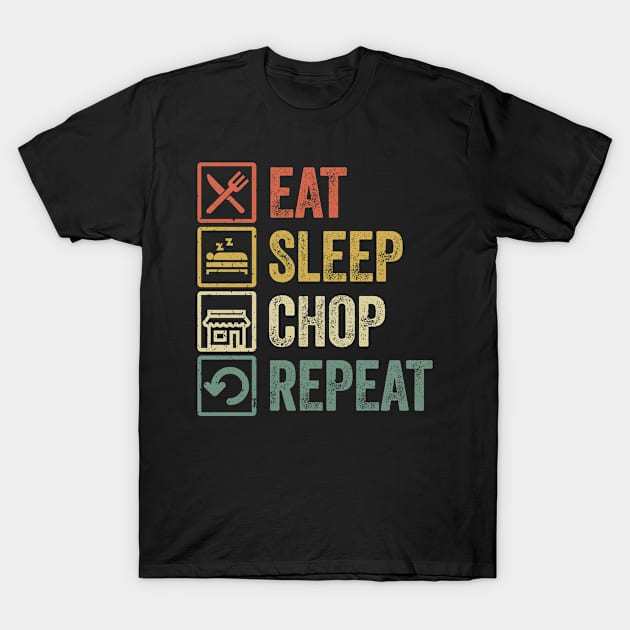 Funny eat sleep Chop repeat retro vintage gift idea T-Shirt by Lyume